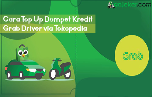 Cara Top Up Dompet Kredit Grab Driver via Tokopedia Terbaru